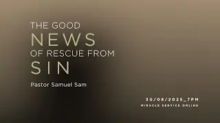 Miracle Service Online - The Good News of Rescue from Sin by Pastor Samuel Sam