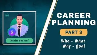 Career Planning | Karim Youssef | Part 3: Who - What - Why - Goal