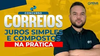 Concurso CORREIOS 2024: Juros Simples e Compostos na Prática
