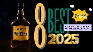 8 Imported Whisky - Best in 2025 | Know Price, Smell & Taste | क्या आपका ब्रांड है इस लिस्ट मैं ?