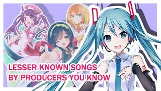 Lesser Known VOCALOID Songs by Popular Producers