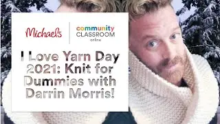 Online Class: I Love Yarn Day 2021: Knit for Dummies with Darrin Morris! | Michaels