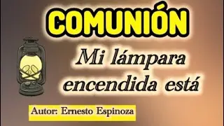Mi l&aacute;mpara encendida est&aacute; | Comuni&oacute;n | Ernesto Espinoza con letra y acordes 