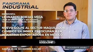 Nuevo golpe al sector maquilador: cambios en IMMEX preocupan a la industria exportadora en M&eacute;xico