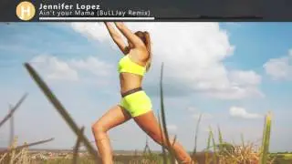 Jennifer Lopez - Ain&acute;t your Mama (BuLLJay Remix)