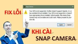 Snap Camera | Lỗi Your GPU is Not Supported - It Either Doesn't Support OpenGL 4.1 Or Has Outdated
