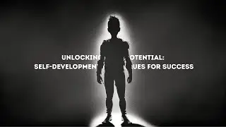 Unlocking Your Potential: 7 Self-Development Techniques for Success