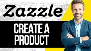 How to Create Your First Product On Zazzle | Full Tutorial 2025