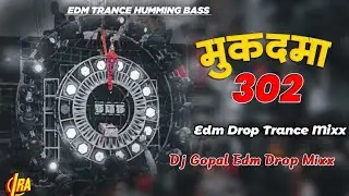 Mukadma 302 Wala Dj Remix | Edm Drop Trance Mix | Sanjay Yaduvanshi Dj Song | Dj Gopal Edm Drop mix