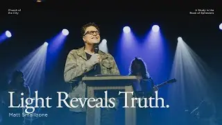 Nov 9 | Light Reveals Truth | Matt Smallbone