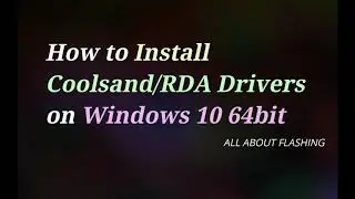 How to Install Coolsand RDA Drivers on Windows 10 64bit