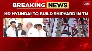 Tamil Nadu Shipbuilding Boost: HD Hyundai Signs Pact In Presence Of CM Stalin | India Today News