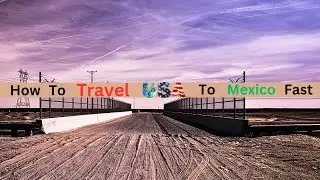 How To Travel From USA To Mexico Fast