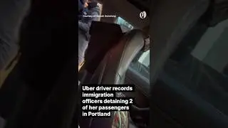 Uber driver records immigration officers detaining 2 of her passengers in Portland