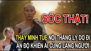 SỐC THẬT! Thầy Minh Tuệ Nói Thẳng Lý Do Đi Ấn Độ Khiến Ai Cũng Lặng Người