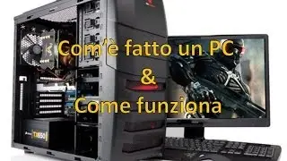 Com'è fatto un PC e come funziona?