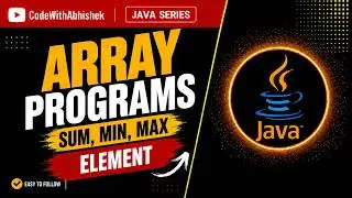 Array Programs in Java | Sum, Min & Max Element Using Loop | Find Maximum in Array |