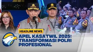 [HEADLINE NEWS, 24/11] Tingkatkan Soliditas, Polri Gelar Apel Kasatwil Tahun 2025