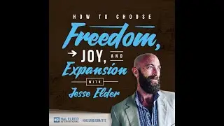 How to Choose Freedom, Joy, and Expansion with Jesse Elder