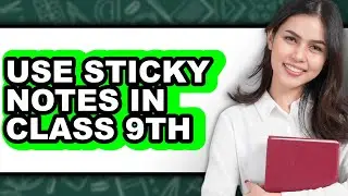 How to Use Sticky Notes in Class 9th - Step by Step