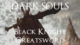 Black Knight Greatsword Moveset (DarkSouls)
