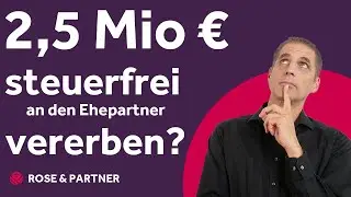 500.000 Freibetrag f&uuml;r erbende Ehegatten? Da geht noch viel mehr (Steuerkanzlei ROSE & PARTNER)