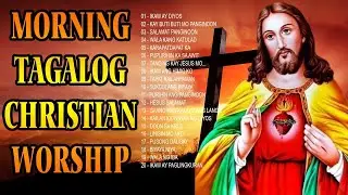 GOOD MORNING Tagalog Christian Songs Nonstop - Best Praise and Worship Songs Fill You With Peace