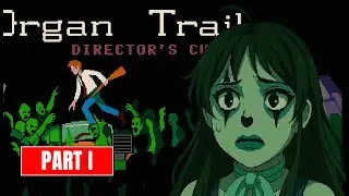 💀 Organ Trail Directors Cut &ndash; Back on the Road Again! (Chapter 2 &ndash; Part 1)