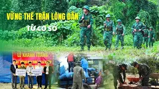 Vững thế trận lòng dân từ cơ sở