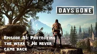 Days Gone - Episode 31: Protecting The Weak - He Never Came Back