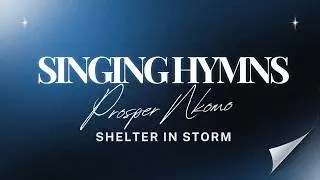 Singing Old Hymns | Grace Greater Than Our Sin &bull; Holy Holy &bull; Shelter in the Storm (Prosper Nkomo)