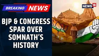 Somnath Temple Debate | BJP & Congress Spar Over History, Unity and Rebuilding Legacy | News18