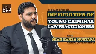 Difficulties of Young Criminal Law Practitioners - Qanoondan Podcast Episode 03 - Mian Hamza Mustafa