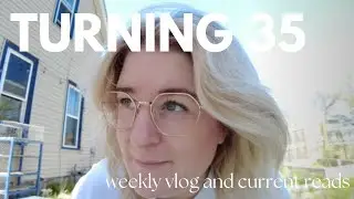 turning 35 and current reads - a little vlog