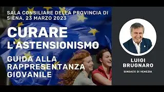 Luigi Brugnaro - Curare l'astensionismo, guida alla rappresentanza giovanile. Siena 23 marzo 2023
