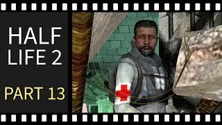 HALF LIFE 2 - PART 13 - GAMEPLAY - WALKTHROUGH - NO COMMENTARY - OLDGAMESARCHIEVE