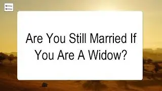 Are You Still Married If You Are A Widow