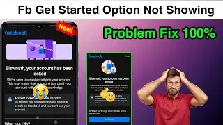 Facebook get started option not showing how to unlock facebook account 2025 unlock fb id 