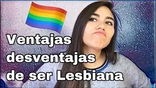 VENTAJAS Y DESVENTAJAS DE SER LESBIANA - ALEX VINCENT