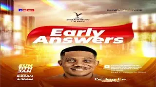 EARLY ANSWERS || SUNDAY SERVICE || JANUARY 11, 2026