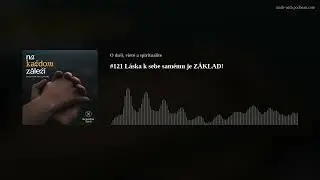 #121 Láska k sebe samému je ZÁKLAD!