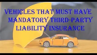 Vehicles that must have mandatory third party liability insurance.