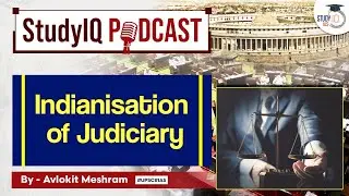 Indianisation of Judiciary | StudyIQ Podcast Episode 71 for UPSC GS Paper 2 | StudyIQ