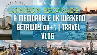 London Escapade: A Memorable UK Weekend Getaway 🇬🇧✨ | Travel Vlog