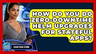 How Do You Do Zero-downtime Helm Upgrades For Stateful Apps? - Cloud Stack Studio