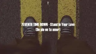 7EVENTH TIME DOWN - Stand In Your Love (Subtitulado al espa&ntilde;ol)