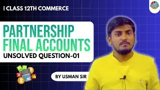Partnership Final Accounts: Unsolved Question- 01🔥 | Usman Sir | MEDINEER 2025