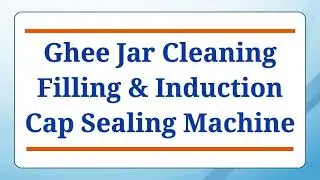 Ghee Jar #Cleaning, #Filling & Induction Cap Sealing #Machine Manufactured by Swanpack