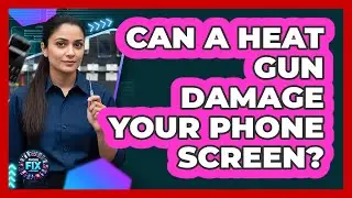 Can a Heat Gun Damage Your Phone Screen?