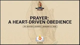 Prayer: A Heart-Driven Obedience - Pr. Dexter Llevares